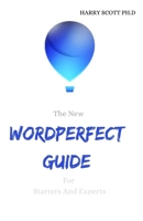 The New WORDPERFECT GUIDE For Starters And Experts B0977JGYV2 Book Cover