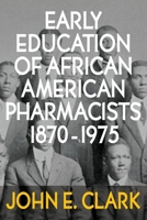 Early Education of African American Pharmacists 1870-1975 1634989139 Book Cover