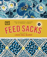 Feed Sacks: The Colourful History of a Frugal Fabric 1683560426 Book Cover