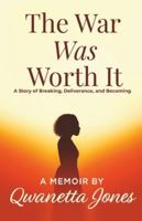 The War Was Worth It: A Story of Breaking, Deliverance, and Becoming B0G4NSTLZB Book Cover