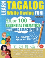 Learn Tagalog While Having Fun! - For Children: KIDS OF ALL AGES - STUDY 100 ESSENTIAL THEMATICS WITH WORD SEARCH PUZZLES - VOL.1 - Uncover How to ... Skills Actively! - A Fun Vocabulary Builder. 2491792249 Book Cover