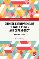 Chinese Entrepreneurs Between Power and Dependency: Marginal Elites (Routledge Contemporary China Series) 104126769X Book Cover