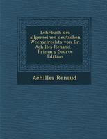 Lehrbuch Des Allgemeinen Deutschen Wechselrechts Von Dr. Achilles Renand. 1022627317 Book Cover