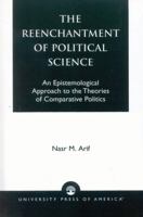 The  Reenchantment of Political Science: An Epistemological Approach to the Theories of Comparative Politics 0761820191 Book Cover