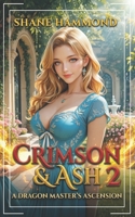 Crimson & Ash: A Dragon Master's Ascension 2: A Progression Fantasy Adventure (Royal Dragon Academy) B0GYFT23XL Book Cover