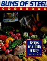Buns of Steel Cookbook: Recipes for a Totally Fit Body 1565301730 Book Cover