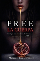 FREE LA CUERPA: Antología de escritos libres desde la piel de una mujer que vive con TLP (Spanish Edition) B0GXDKR112 Book Cover