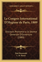 Le Congres International D'Hygiene de Paris, 1889: Discours Prononce a la Seance Generale D'Ouverture... 1167483065 Book Cover