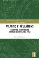 Atlantic Circulations: Literature, Reception and Imperial Identities, 1650-1750 (Routledge Studies in Renaissance and Early Modern Worlds of Knowledge) 1032704209 Book Cover