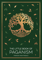 The Little Book of Paganism: A Modern Introduction to Ancient Spiritual Practices 1837994897 Book Cover