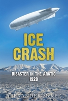 Ice Crash: Disaster in the Arctic, 1928 (Trials and Tribulations at Sea) 0854951814 Book Cover