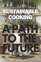 Sustainable Cooking: A Path to the future B0CPJ3WQKQ Book Cover