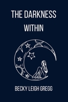 The Darkness Within: An Emotional Poetry Collection of healing from Childhood Abuse B0C12DKMSG Book Cover