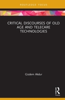 Critical Discourses of Old Age and Telecare Technologies 0367504723 Book Cover
