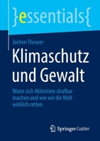 Klimaschutz und Gewalt: Wann sich Aktivisten strafbar machen und wie wir die Welt wirklich retten (essentials) 365839353X Book Cover