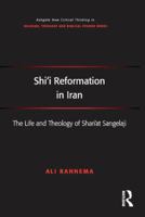 Shi'i Reformation in Iran: The Life and Theology of Shari'at Sangelaji 1472434161 Book Cover