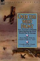 Over the West Front: Two Accounts of British Pilots During the First World War in Europe 0857060481 Book Cover