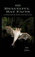 60 Beautiful Bat Facts: A Handy Guide for Writers & the Bat Curious (Handy Guides for Writers & the Curious Book 1) 1545485291 Book Cover