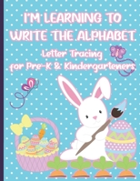 I'm Learning to Write the Alphabet: Letter Tracing for Pre-K and Kindergarteners for Easter B08WV2XRK6 Book Cover