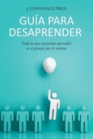 Gu�a Para Desaprender: Todo lo que necesitas aprender es a pensar por ti mismo B09CRTR5Q5 Book Cover