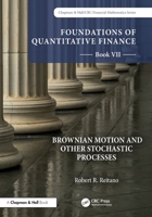 Foundations of Quantitative Finance, Book VII: Brownian Motion and Other Stochastic Processes 1032229594 Book Cover