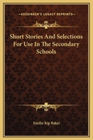 Short Stories And Selections For Use In The Secondary Schools 1437528848 Book Cover