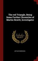 The red triangle;: Being some further chronicles of Martin Hewitt, investigator (Short story index reprint series) 1517159121 Book Cover