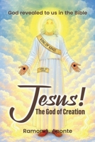 Jesus! The God of Creation: God Revealed to us in the Bible B0GTWYGH7C Book Cover
