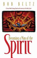 Becoming a Man of the Spirit: A Seven-Week Strategy Based on the Ministry of the Holy Spirit 1576830551 Book Cover