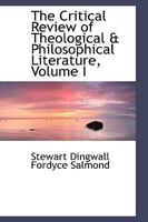 The Critical Review of Theological & Philosophical Literature; Volume I 0353886084 Book Cover