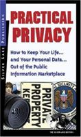 Practical Privacy: How to Keep Your Life... and Your Personal Information... Out of the Public Information Marketplace 1563437996 Book Cover