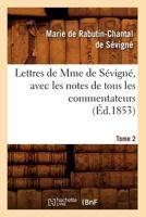 Lettres de Mme de Sa(c)Vigna(c), Avec Les Notes de Tous Les Commentateurs. Tome 2 (A0/00d.1853) 2012699855 Book Cover