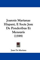 Joannis Marianae Hispani, E Socie Jesu De Ponderibus Et Mensuris (1599) 1166032701 Book Cover