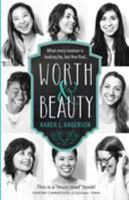 Worth & Beauty: What Every Woman Is Looking For, But Few Find... 0578172461 Book Cover