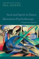 Soul and Spirit in Dance Movement Psychotherapy: A Transpersonal Approach 1849053081 Book Cover