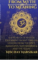 From Myth to Meaning: A 15-year-olds way of Explaining India's Timeless Lessons from the Epics Ramayana, Mahabharata, and the Vedas B0GXVV15SR Book Cover