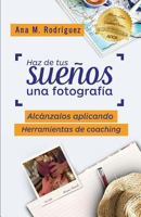 Haz de Tus Sueños Una Fotografía: Alcánzalos Aplicando Herramientas de Coaching 1719992614 Book Cover