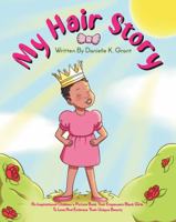 My Hair Story: An Inspirational Children's Picture Book That Empowers Black Girls To Love And Embrace Their Unique Beauty B0B65JHQ7V Book Cover