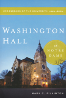 Washington Hall at Notre Dame: Crossroads of the University, 1864-2004 0268038953 Book Cover