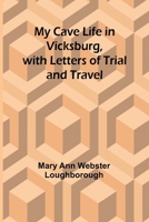 My Cave Life in Vicksburg, with Letters of Trial and Travel 935796178X Book Cover