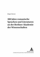 300 Jahre Romanische Sprachen Und Literaturen an Der Berliner Akademie Der Wissenschaften 3631383126 Book Cover