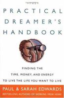 The Practical Dreamer's Handbook: Finding the Time, Money, & Energy to Live the Life You Want to Live 1585421251 Book Cover