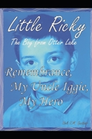 Remembrance, My Uncle Iggie, My Hero: Little Ricky the Boy from Otter Lake B0C79MW97R Book Cover