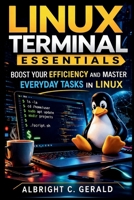 LINUX TERMINAL ESSENTIALS: Boost Your Efficiency and Master Everyday Tasks in Linux B0GSXLP9LD Book Cover