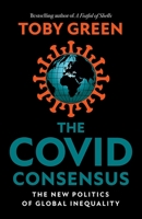 The Covid Consensus: The New Politics of Global Inequality 1787385221 Book Cover