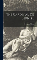 The Cardinal De Bernis .. 1014851505 Book Cover