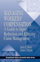 Managing Workers' Compensation: A Guide to Injury Reduction and Effective Claim Management (Occupational Safety and Health Guide Series) 1566703484 Book Cover