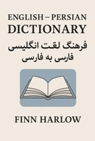 English – Persian Dictionary: A Practical Bilingual Reference for Learners: Essential Vocabulary, Translations, Pronunciations & Everyday Usage B0G6KQ9RX2 Book Cover