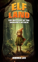 Elf land : The Mystery of the Dragon's Attack: Fantasy Adventure, Super team, Friendship, Book for kids age 9-12 B0CP6G1Q6W Book Cover