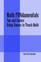 Math FUNdamentals: Fun and Games   Using Games to Teach Math (Math Fundamentals) 1598007823 Book Cover